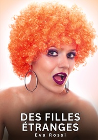 DES FILLES ETRANGES - HISTOIRES EROTIQUES INTERDITES DE SEXE TABOU POUR ADULTES