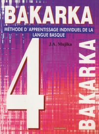 BAKARKA - T04 - BAKARKA - METHODE D'APPRENTISSAGE INDIVIDUEL DE LA LANGUE BASQUE - VOL04