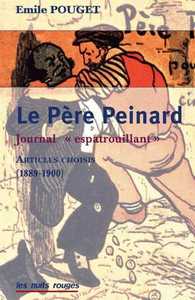 PERE PEINARD (LE) - JOURNAL ESPATROUILLANT. ARTICLES CHOISIS (1889-1900)