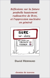 REFLEXIONS SUR LA FUTURE POUBELLE HAUTEMENT RADIOACTIVE DE BURE ET L'OPPRESSION NUCLEAIRE EN GENERAL