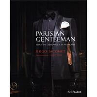 PARISIAN GENTLEMAN - ELOGE DE L'ELEGANCE A LA FRANCAISE