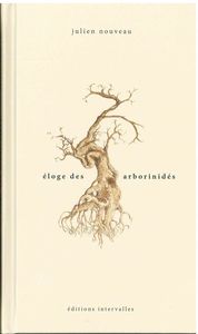 ELOGE DES ARBORINIDES - INTRODUCTION ONIRIQUE ET ILLUSTREE A QUINZE ESPECES FABULEUSES