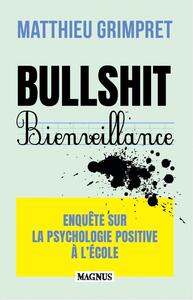 BULLSHIT BIENVEILLANCE - ENQUETE SUR LA PSYCHOLOGIE POSITIVE A L'ECOLE