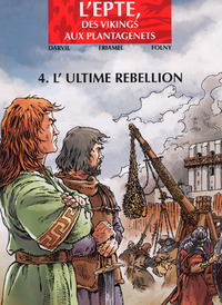 L'EPTE, DES VIKINGS AUX PLANTAGENETS - EPTE T04 - L'ULTIME REBELLION