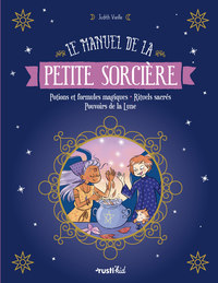 LE MANUEL DE LA PETITE SORCIERE - POTIONS ET FORMULES MAGIQUES - RITUELS SACRES - POUVOIRS DE LA LUN