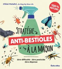 STRATEGIE ANTI-BESTIOLES DANS MA MAISON - ZERO DIFFICULTE, ZERO PESTICIDE, ZERO DEPENSE