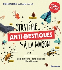 STRATEGIE ANTI-BESTIOLES A LA MAISON - ZERO DIFFICULTE - ZERO PESTICIDE - ZERO DEPENSE