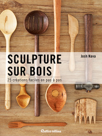 SCULPTURES SUR BOIS - 25 CREATIONS FACILES