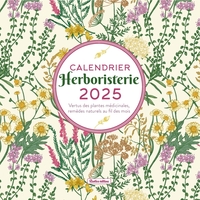 CALENDRIER MURAL HERBORISTERIE 2025 - VERTUS DES PLANTES MEDICINALES, REMEDES NATURELS AU FIL DES MO