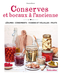 CONSERVES ET BOCAUX A L'ANCIENNE - LEGUMES CONDIMENTS VIANDES ET VOLAILLES FRUITS