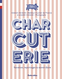 CHARCUTERIE - RECETTES, REPORTAGES ET SAVOIR-FAIRE