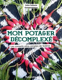 MON POTAGER DECOMPLEXE - LES CONSEILS ULTRA-SIMPLES DE SOLENE