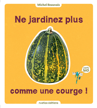 NE JARDINEZ PLUS COMME UNE COURGE