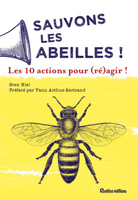 Sauvons les abeilles ! Les 10 actions pour (ré)agir !