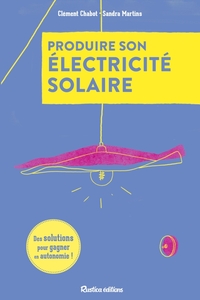 Produire son électricité solaire - Des solutions pour gagner en autonomie