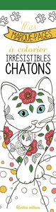 Mes marque-pages nature Mes marque-pages à colorier : Irrésistibles chatons