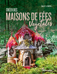 CREER DES MAISONS DE FEES VEGETALES