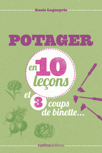 LE POTAGER EN 10 LECONS ET 3 COUPS DE BINETTE...