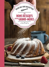 LES BONS DESSERTS DE NOS GRANDS-MERES - PLUS DE 100 RECETTES