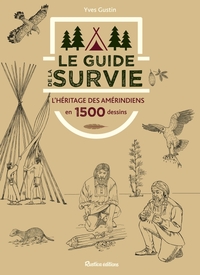 LE GUIDE DE LA SURVIE - L'HERITAGE DES AMERINDIENS EN 1500 DESSINS