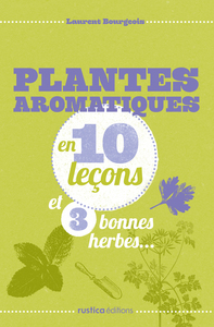 PLANTES AROMATIQUES EN 10 LECONS ET 3 BONNES HERBES