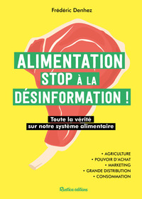 ALIMENTATION : STOP A LA DESINFORMATION ! - TOUTE LA VERITE SUR NOTRE SYSTEME ALIMENTAIRE