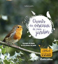 LES CHANTS DES OISEAUX DE MON JARDIN - PORTRAITS ET CHANTS DE 30 OISEAUX DU JARDIN