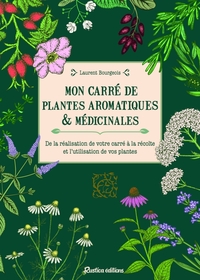 MON CARRE DE PLANTES AROMATIQUES & MEDICINALES - DE LA REALISATION DE VOTRE CARRE A LA RECOLTE ET L'