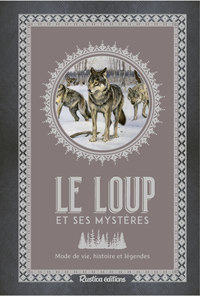 LE LOUP ET SES MYSTERES - PORTRAIT, HISTOIRE ET LEGENDES