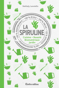 LES ALGUES ET LA SPIRULINE - CUISINE - BEAUTE - BIOMATERIAUX - JARDIN