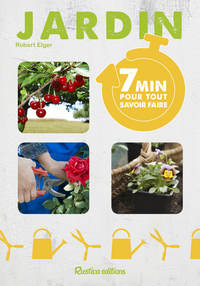 7 MINUTES POUR TOUT SAVOIR FAIRE AU JARDIN