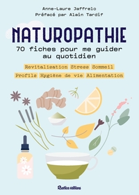 NATUROPATHIE : 70 FICHES POUR ME GUIDER TOUTE L'ANNEE ! - PROFILS, ALIMENTATION, SOMMEIL, STRESS, RE