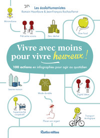 VIVRE AVEC MOINS POUR VIVRE HEUREUX - 100 ACTIONS EN INFOGRAPHIES POUR AGIR AU QUOTIDIEN