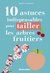 10 astuces indispensables pour tailler les arbres fruitiers