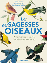 LES SAGESSES DES OISEAUX - PETITES LECONS DE VIE INSPIREES DE CES ANIMAUX SURPRENANTS