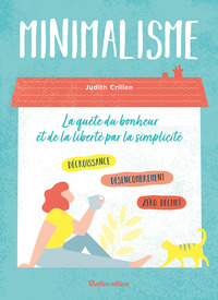 MINIMALISME - LA QUETE DU BONHEUR ET DE LA LIBERTE PAR LA SIMPLICITE