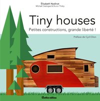 TINY HOUSES - PETITES CONSTRUCTIONS, GRANDE LIBERTE !