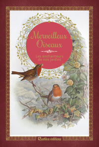 MERVEILLEUX OISEAUX - LES ENCHANTEURS DE NOS JARDINS