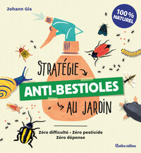 STRATEGIE ANTI-BESTIOLES AU JARDIN - ZERO DIFFICULTE - ZERO PESTICIDE - ZERO DEPENSE
