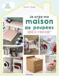 Je crée ma maison de poupées 100 % récup'