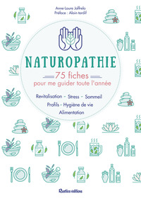 NATUROPATHIE : 70 FICHES POUR ME GUIDER TOUTE L'ANNEE ! - PROFILS, ALIMENTATION, SOMMEIL, STRESS, RE