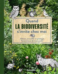 LA BIODIVERSITE S'INVITE CHEZ MOI - ATTIRER, ACCUEILLIR ET PROTEGER LES ANIMAUX D'UN PETIT JARDIN