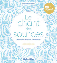 LE CHANT DES SOURCES - MEDITATION - CONTES - HARMONIE : 1 CD AUDIO OFFRET !