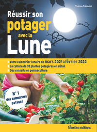 REUSSIR SON POTAGER AVEC LA LUNE 2021-2022 - VOTRE CALENDRIER LUNAIRE DE MARS 2021 A FEVRIER2022 - L