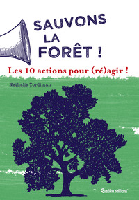 SAUVONS LES FORETS ! - LES 10 ACTIONS POUR (RE)AGIR !