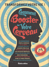 COMMENT BOOSTER VOTRE CERVEAU - 50 EXERCICES POUR LE CERVEAU ET LE CORPS : CHANGER SON ETAT D'ESPRIT