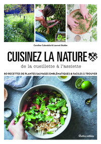 CUISINER LA NATURE - 80 RECETTES DE PLANTES SAUVAGES FACILES A TROUVER