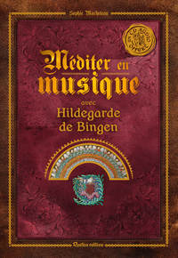 MEDITER EN MUSIQUE AVEC HILDEGARDE DE BINGEN - UN CD AUDIO OFFERT