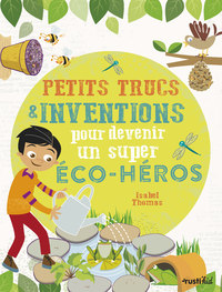 PETITS TRUCS ET INVENTIONS POUR DEVENIR UN SUPER ECO-HEROS