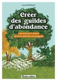 CREER DES GUILDES D'ABONDANCE - DES ARBRES FRUITIERS ET LEURS PLANTES COMPAGNES